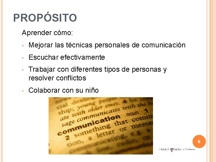 PROPÓSITO Aprender cómo: Aprenda cómo • Mejorar las técnicas personales de comunicación • Escuchar