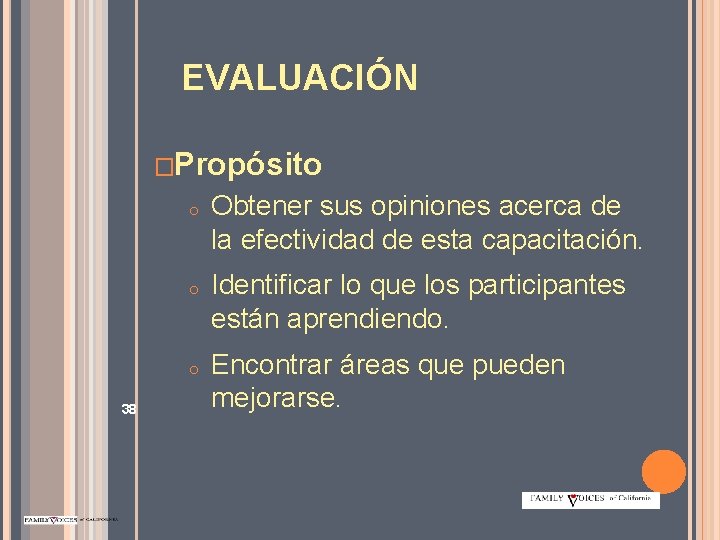 EVALUACIÓN �Propósito o 38 Obtener sus opiniones acerca de la efectividad de esta capacitación.