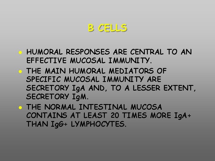 B CELLS HUMORAL RESPONSES ARE CENTRAL TO AN EFFECTIVE MUCOSAL IMMUNITY. THE MAIN HUMORAL