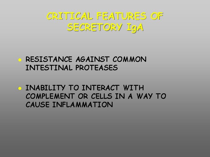 CRITICAL FEATURES OF SECRETORY Ig. A RESISTANCE AGAINST COMMON INTESTINAL PROTEASES INABILITY TO INTERACT