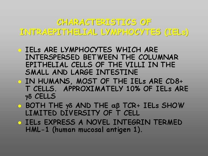 CHARACTERISTICS OF INTRAEPITHELIAL LYMPHOCYTES (IELs) IELs ARE LYMPHOCYTES WHICH ARE INTERSPERSED BETWEEN THE COLUMNAR