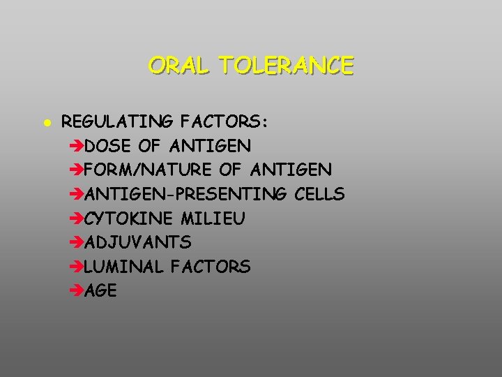 ORAL TOLERANCE REGULATING FACTORS: èDOSE OF ANTIGEN èFORM/NATURE OF ANTIGEN èANTIGEN-PRESENTING CELLS èCYTOKINE MILIEU