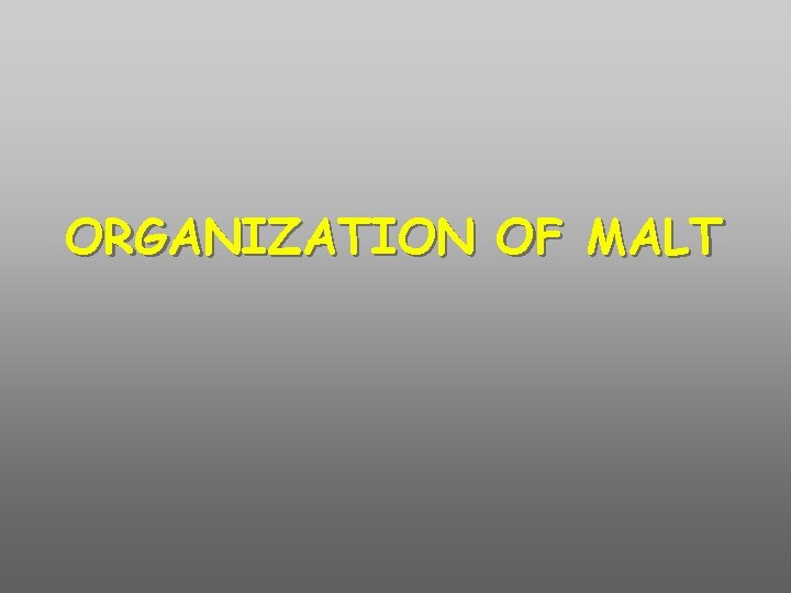 ORGANIZATION OF MALT 