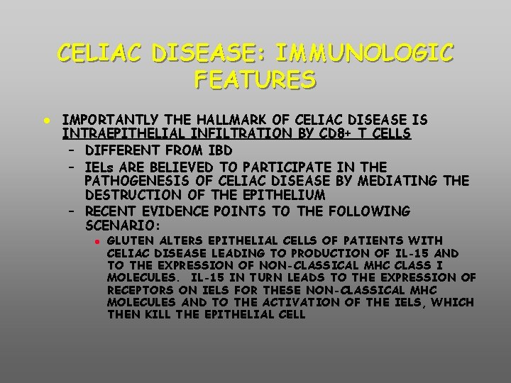 CELIAC DISEASE: IMMUNOLOGIC FEATURES IMPORTANTLY THE HALLMARK OF CELIAC DISEASE IS INTRAEPITHELIAL INFILTRATION BY