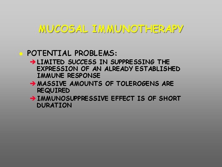 MUCOSAL IMMUNOTHERAPY POTENTIAL PROBLEMS: è LIMITED SUCCESS IN SUPPRESSING THE EXPRESSION OF AN ALREADY