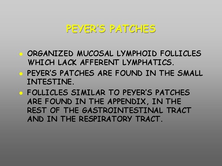 PEYER’S PATCHES ORGANIZED MUCOSAL LYMPHOID FOLLICLES WHICH LACK AFFERENT LYMPHATICS. PEYER’S PATCHES ARE FOUND