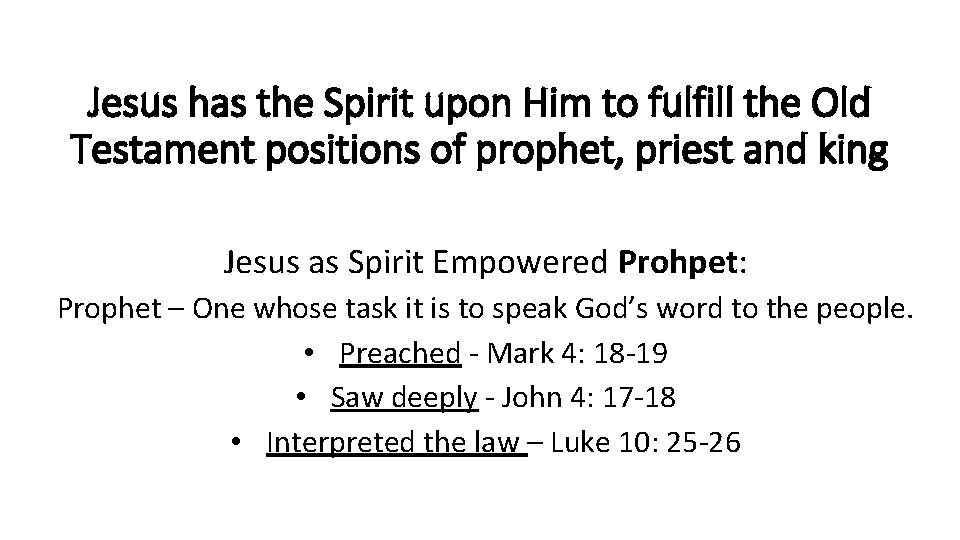 Jesus has the Spirit upon Him to fulfill the Old Testament positions of prophet,