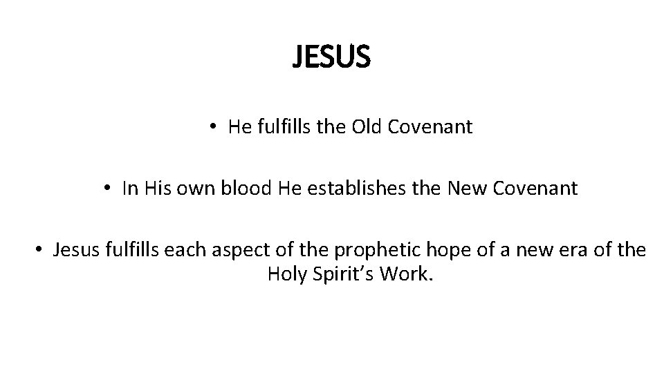 JESUS • He fulfills the Old Covenant • In His own blood He establishes