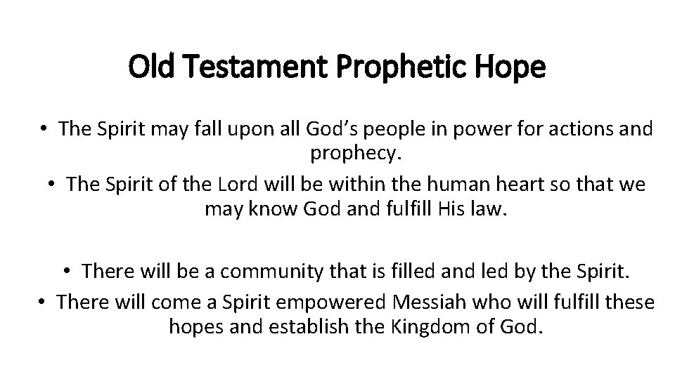 Old Testament Prophetic Hope • The Spirit may fall upon all God’s people in