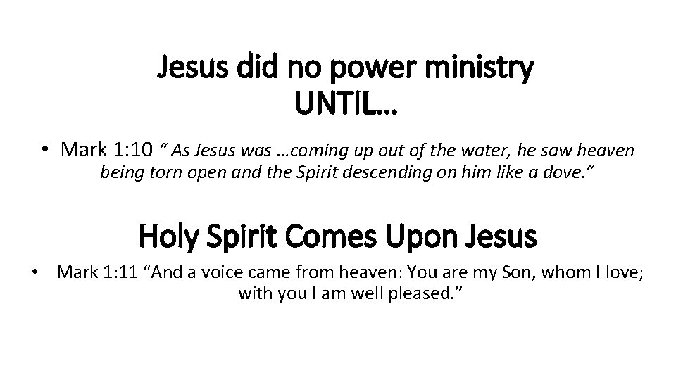 Jesus did no power ministry UNTIL… • Mark 1: 10 “ As Jesus was