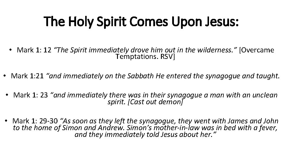 The Holy Spirit Comes Upon Jesus: • Mark 1: 12 “The Spirit immediately drove