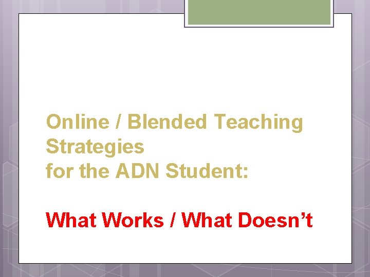 Online Blended Teaching Strategies for the ADN Student