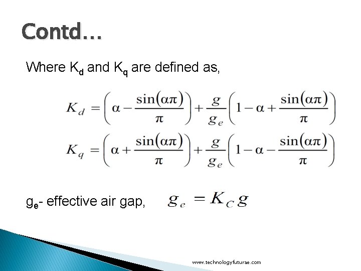 Contd… Where Kd and Kq are defined as, ge- effective air gap, www. technologyfuturae.