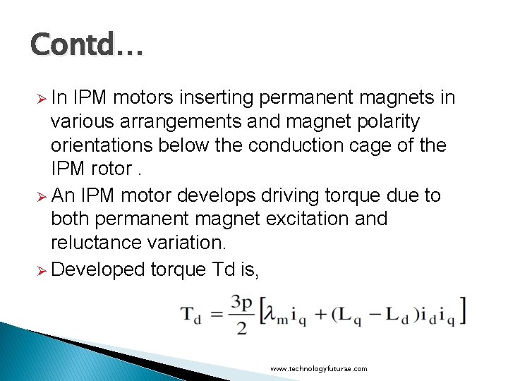 Contd… Ø In IPM motors inserting permanent magnets in various arrangements and magnet polarity