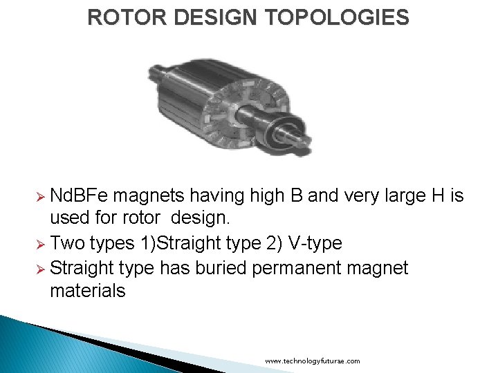 ROTOR DESIGN TOPOLOGIES Ø Nd. BFe magnets having high B and very large H