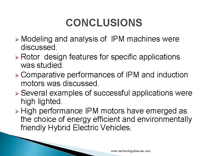 CONCLUSIONS Ø Modeling and analysis of IPM machines were discussed. Ø Rotor design features