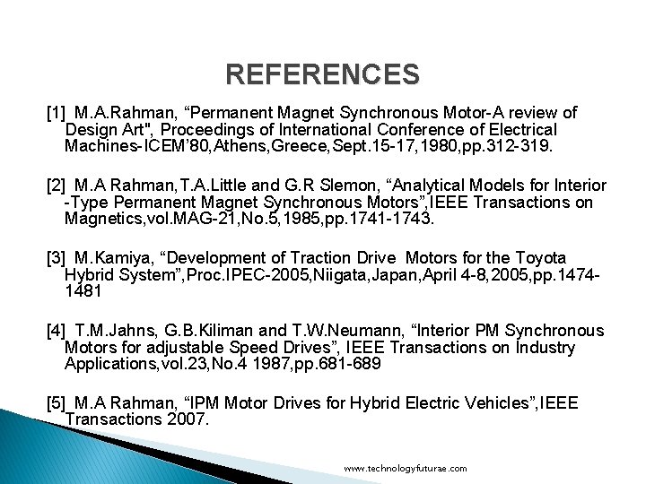 REFERENCES [1] M. A. Rahman, “Permanent Magnet Synchronous Motor-A review of Design Art", Proceedings