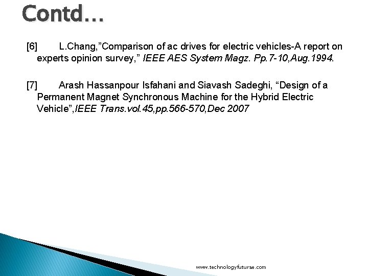 Contd… [6] L. Chang, ”Comparison of ac drives for electric vehicles-A report on experts