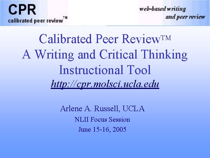 Calibrated Peer Review. TM A Writing and Critical Thinking Instructional Tool http: //cpr. molsci.