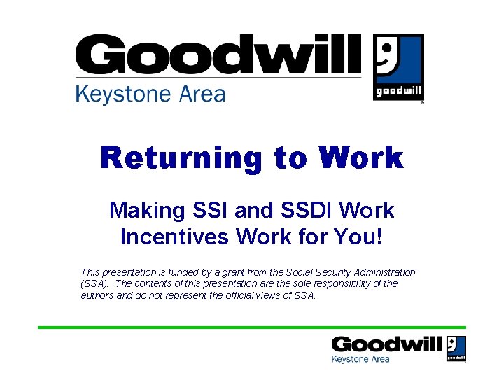 Returning to Work Making SSI and SSDI Work Incentives Work for You! This presentation