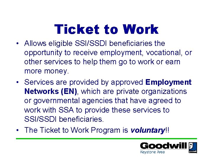 Ticket to Work • Allows eligible SSI/SSDI beneficiaries the opportunity to receive employment, vocational,