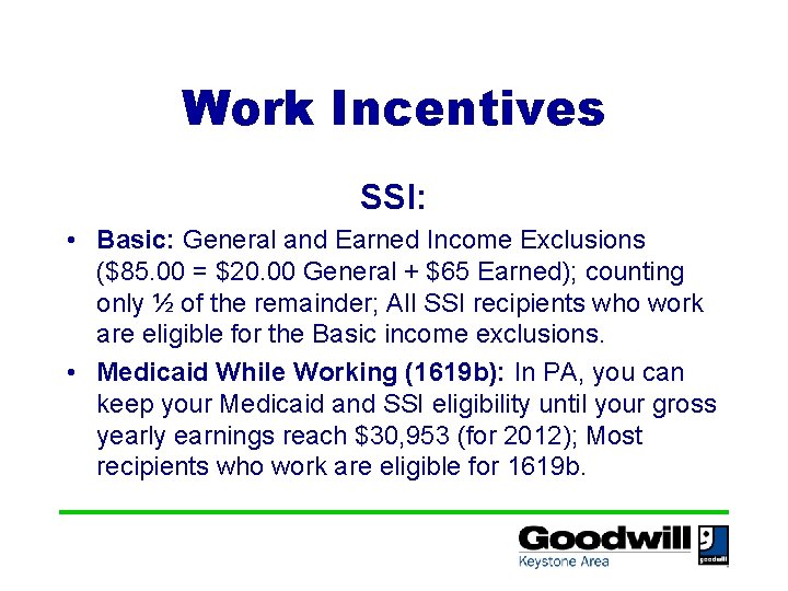 Work Incentives SSI: • Basic: General and Earned Income Exclusions ($85. 00 = $20.