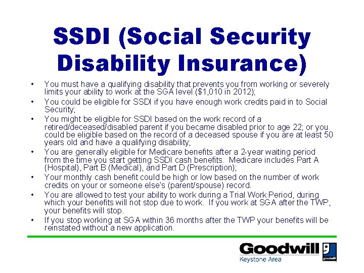 SSDI (Social Security Disability Insurance) • • You must have a qualifying disability that