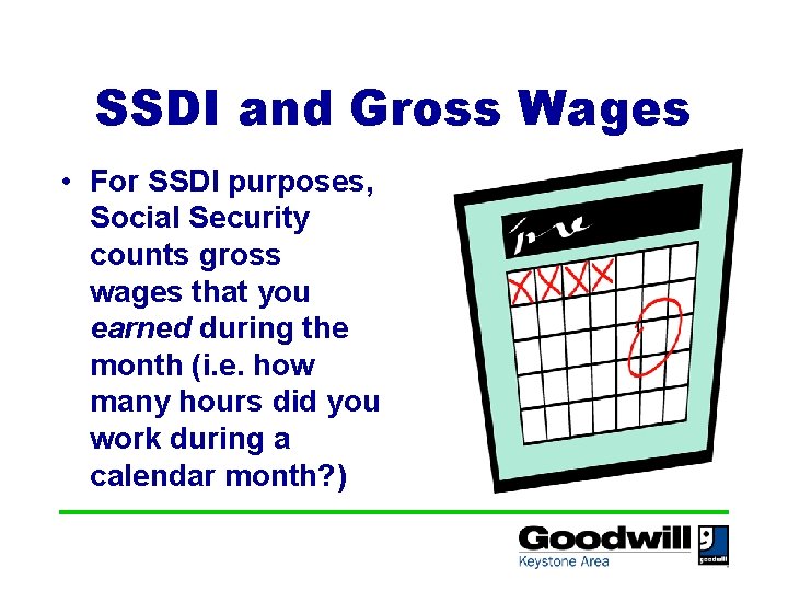 SSDI and Gross Wages • For SSDI purposes, Social Security counts gross wages that