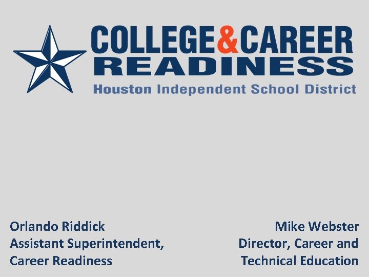 Orlando Riddick Assistant Superintendent, Career Readiness Mike Webster Director, Career and Technical Education 