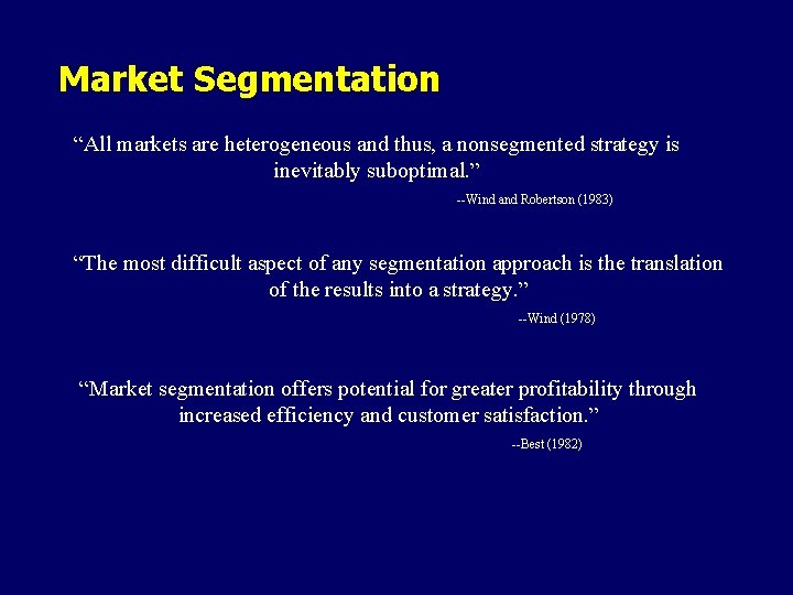 Market Segmentation “All markets are heterogeneous and thus, a nonsegmented strategy is inevitably suboptimal.