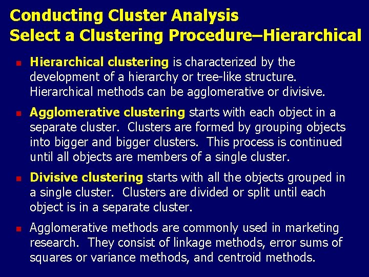 Conducting Cluster Analysis Select a Clustering Procedure–Hierarchical n n Hierarchical clustering is characterized by