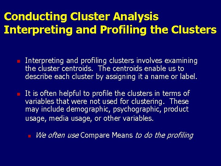 Conducting Cluster Analysis Interpreting and Profiling the Clusters n n Interpreting and profiling clusters