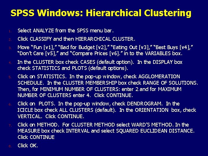 SPSS Windows: Hierarchical Clustering 1. Select ANALYZE from the SPSS menu bar. 2. Click