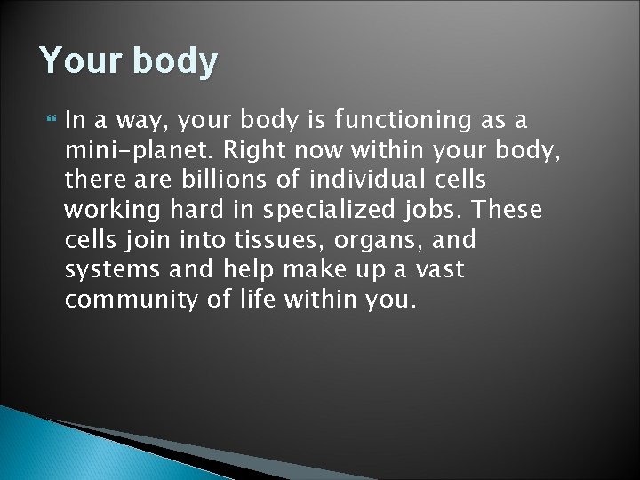 Your body In a way, your body is functioning as a mini-planet. Right now