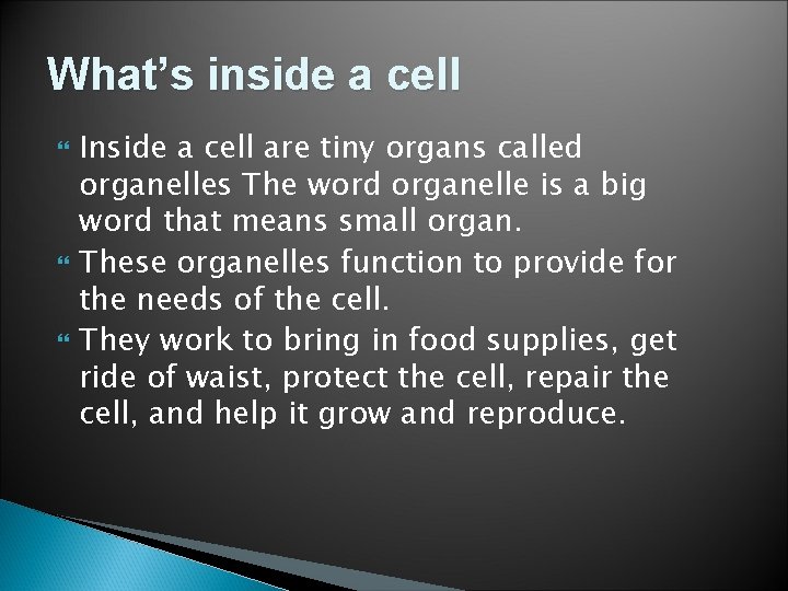 What’s inside a cell Inside a cell are tiny organs called organelles The word