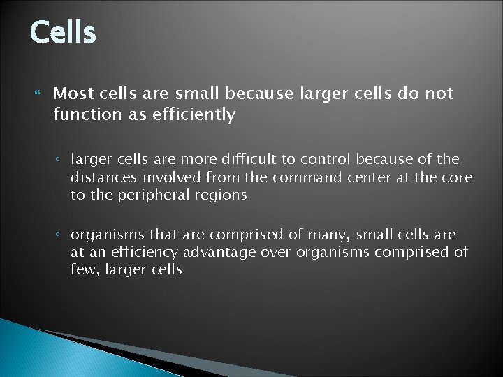 Cells Most cells are small because larger cells do not function as efficiently ◦