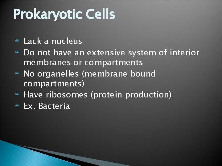 Prokaryotic Cells Lack a nucleus Do not have an extensive system of interior membranes