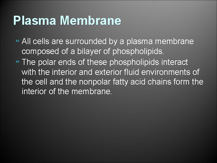 Plasma Membrane All cells are surrounded by a plasma membrane composed of a bilayer