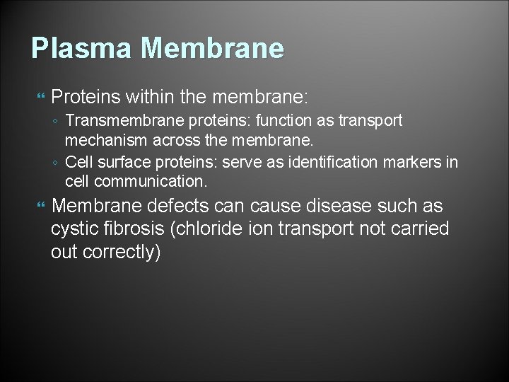 Plasma Membrane Proteins within the membrane: ◦ Transmembrane proteins: function as transport mechanism across