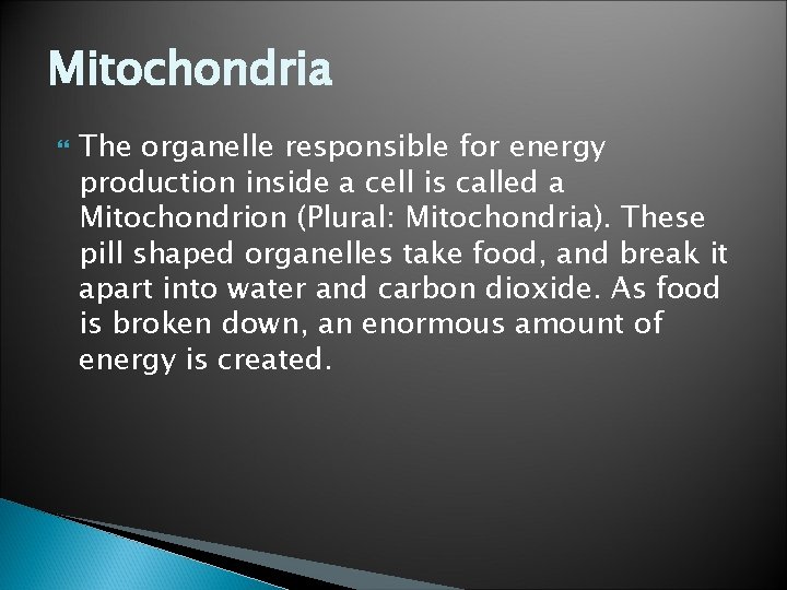 Mitochondria The organelle responsible for energy production inside a cell is called a Mitochondrion