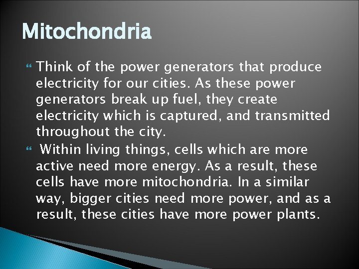 Mitochondria Think of the power generators that produce electricity for our cities. As these