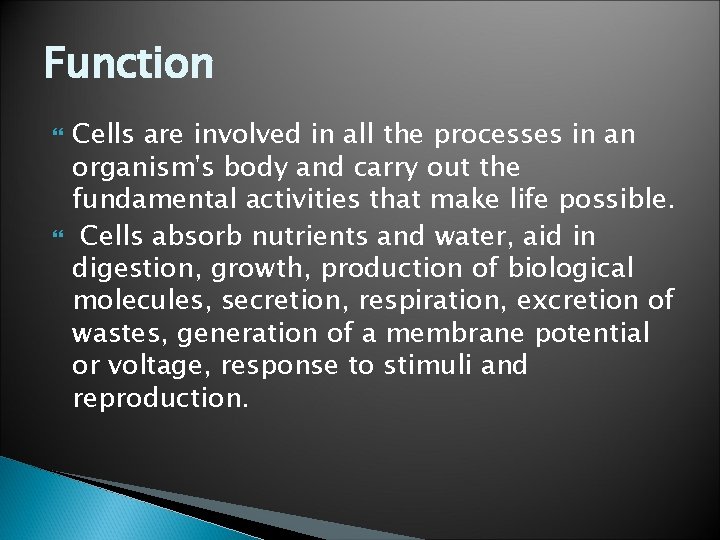 Function Cells are involved in all the processes in an organism's body and carry