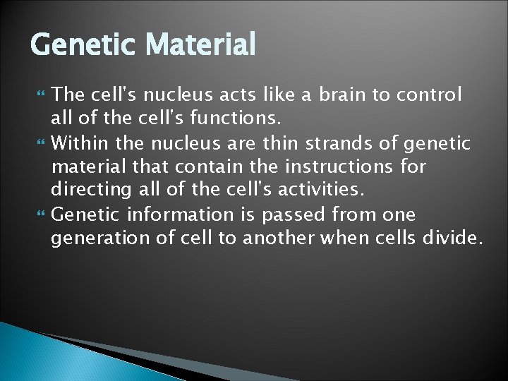 Genetic Material The cell's nucleus acts like a brain to control all of the