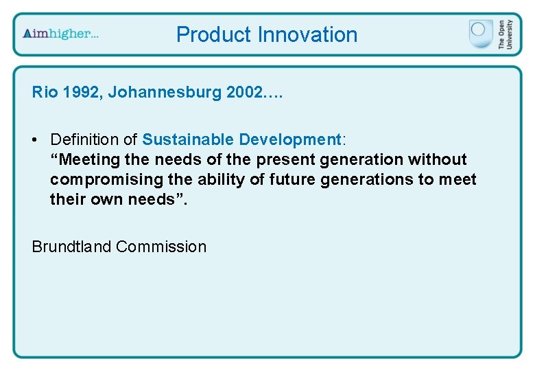 Product Innovation Rio 1992, Johannesburg 2002…. • Definition of Sustainable Development: “Meeting the needs