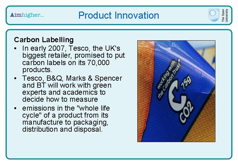 Product Innovation Carbon Labelling • In early 2007, Tesco, the UK's biggest retailer, promised