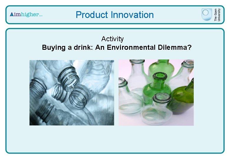 Product Innovation Activity Buying a drink: An Environmental Dilemma? 