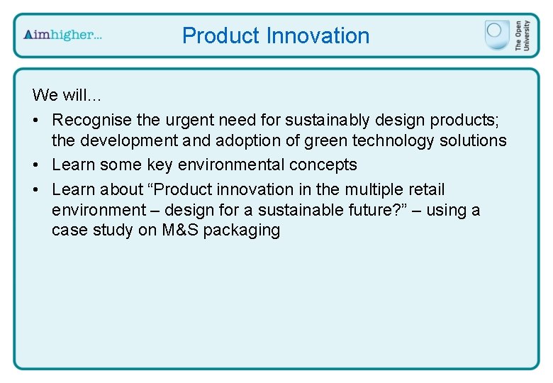 Product Innovation We will… • Recognise the urgent need for sustainably design products; the