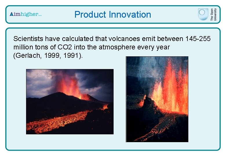 Product Innovation Scientists have calculated that volcanoes emit between 145 -255 million tons of