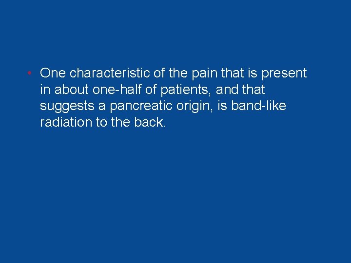 • One characteristic of the pain that is present in about one-half of • One characteristic of the pain that is present in about one-half of