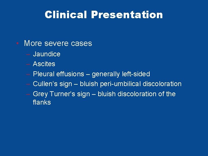 Clinical Presentation • More severe cases – – – Jaundice Ascites Pleural effusions – Clinical Presentation • More severe cases – – – Jaundice Ascites Pleural effusions –